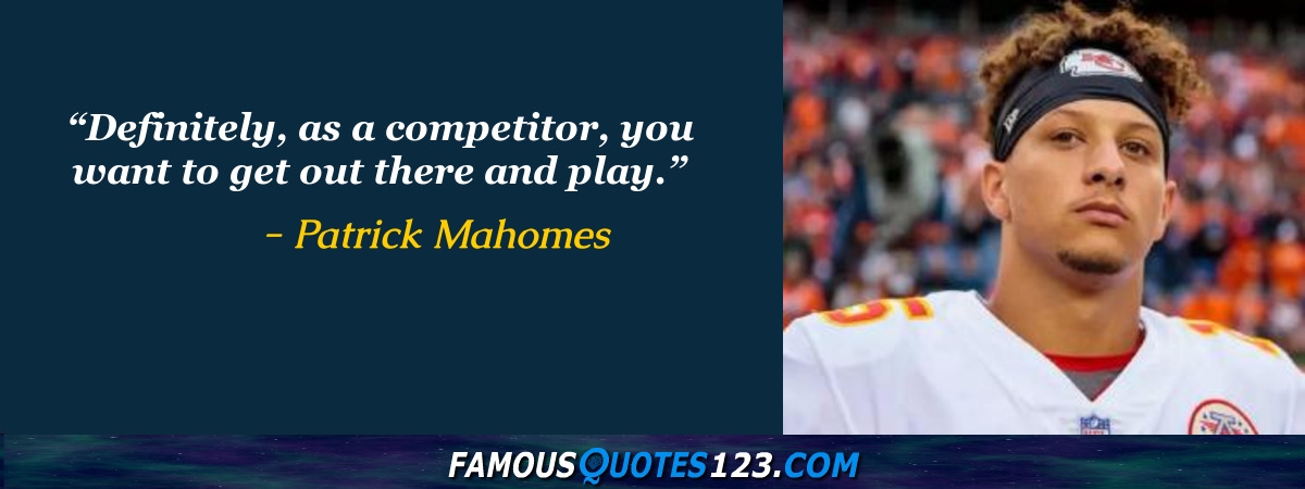 Patrick Mahomes Quotes on Football, People, Greatness and Time