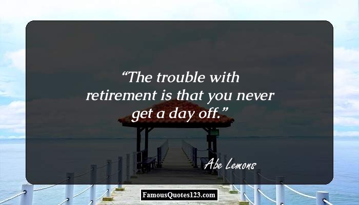 Retirement Quotes - Famous Retirement Quotations & Sayings